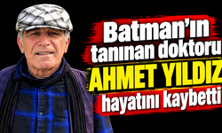 Batman’ın tanınan doktoru Ahmet Yıldız hayatını kaybetti