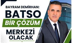 “BATSO Bir Çözüm Merkezi Olacak”