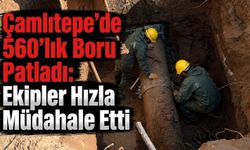 Çamlıtepe’de 560’lık Boru Patladı: Ekipler Hızla Müdahale Etti