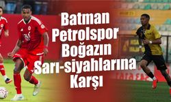DOĞUNUN PETROLÜ, BOĞAZIN SARI-SİYAHLARINA KARŞI: BATMAN’DA KRİTİK RANDEVU!