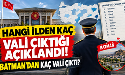 Hangi İlden Kaç Vali Çıktığı Açıklandı! Batman'dan Kaç Vali Çıktı?