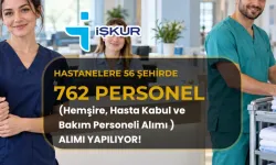 İŞKUR ÜZERİNDEN 56 İLDE 762 SAĞLIK VE BAKIM PERSONELİ ALINIYOR: KADROLAR VE BAŞVURU ŞARTLARI