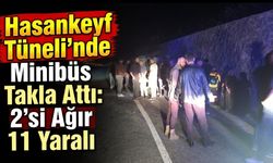 Hasankeyf Tüneli’nde Minibüs Takla Attı: 2’si Ağır 11 Yaralı