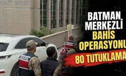 Batman merkezli bahis operasyonunda 80 tutuklama!