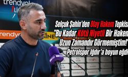 Selçuk Şahin’den Olay Hakem Tepkisi: "Bu Kadar Kötü Niyetli Bir Hakem Uzun Zamandır Görmemiştim!"