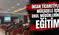 İnsan Ticaretiyle Mücadele İçin Okul Müdürlerine Eğitim