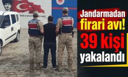 Jandarmadan firari avı! 39 kişi yakalandı