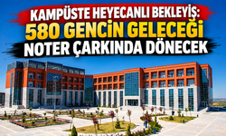 KAMPÜSTE HEYECANLI BEKLEYİŞ: 580 GENCİN GELECEĞİ NOTER ÇARKINDA DÖNECEK