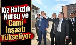 Kız Hafızlık Kursu ve Cami İnşaatı Yükseliyor