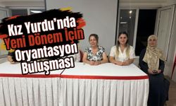 Kız Yurdu’nda Yeni Dönem İçin Oryantasyon Buluşması