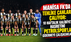 MANİSA FK'DA TEHLİKE ÇANLARI ÇALIYOR: 10 HAFTALIK GALİBİYET HASRETİNİ PETROLSPOR'LA GİDERMEYE ÇALIŞACAKLAR