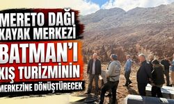 Mereto Dağı Kayak Merkezi Batman’ı Kış Turizminin Merkezine Dönüştürecek