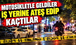 Motosikletle geldiler, iş yerine ateş edip kaçtılar