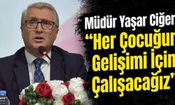 Müdür Yaşar Ciğer: “Her Çocuğun Gelişimi İçin Çalışacağız”