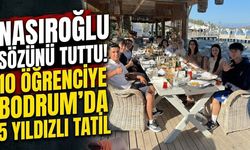 Nasıroğlu sözünü tuttu! 10 öğrenciye Bodrum’da 5 yıldızlı tatil