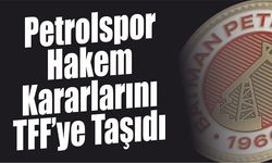 Petrolspor Hakem Kararlarını TFF’ye Taşıdı