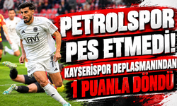 Petrolspor Pes Etmedi! Kayserispor Deplasmanından 1 Puanla Döndü