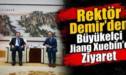 Rektör Demir’den Büyükelçi Jiang Xuebin’e Ziyaret