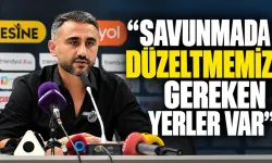 "SAVUNMADA DÜZELTMEMİZ GEREKEN YERLER VAR"