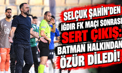Selçuk Şahin’den Iğdır FK Maçı Sonrası Sert Çıkış: Batman Halkından Özür Diledi!