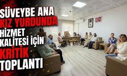 Süveybe Ana Kız Yurdunda Hizmet Kalitesi İçin Kritik Toplantı