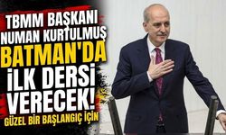 TBMM Başkanı Numan Kurtulmuş Batman’da İlk Dersi Verecek!