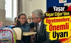Yaşar Ciğer’den Öğretmenlere Önemli Uyarı