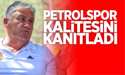 “PETROLSPOR KALİTESİNİ KANITLADI”