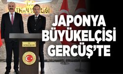 JAPONYA BÜYÜKELÇİSİ GERCÜŞ’TE