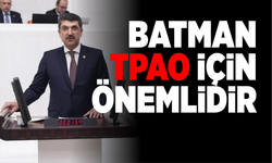 NASIROĞLU, BATMAN TPAO İÇİN ÖNEMLİDİR