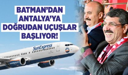 Batman’dan Antalya’ya Doğrudan Uçuşlar Başlıyor!