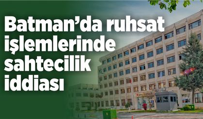 Batman’da ruhsat işlemlerinde sahtecilik iddiası