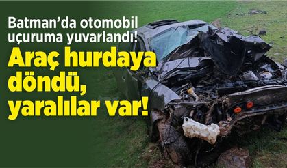 Batman’da otomobil uçuruma yuvarlandı! Araç hurdaya döndü, yaralılar var