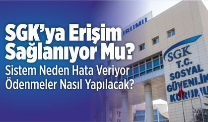 SGK’ya Erişim Sağlanıyor Mu? Sistem Neden Hata Veriyor Ödenmeler Nasıl Yapılacak?
