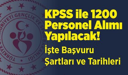 KPSS ile 1200 Personel Alımı Yapılacak! İşte Başvuru Şartları ve Tarihleri