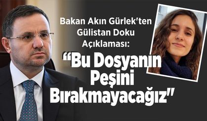 Bakan Akın Gürlek'ten Gülistan Doku Açıklaması: "Bu Dosyanın Peşini Bırakmayacağız"