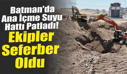 Batman'da Ana İçme Suyu Hattı Patladı! Ekipler Seferber Oldu