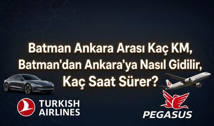 Batman Ankara Arası Kaç KM, Batman'dan Ankara'ya Nasıl Gidilir, Kaç Saat Sürer?