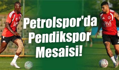 Petrolspor'da Pendikspor Mesaisi!