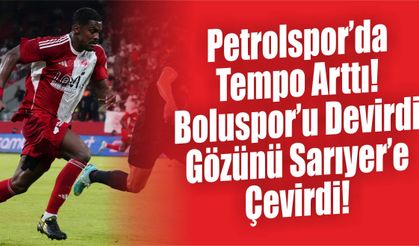 Petrolspor’da Tempo Arttı! Boluspor’u Devirdi, Gözünü Sarıyer’e Çevirdi!
