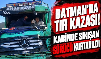 Batman’da Tır Kazası! Kabinde Sıkışan Sürücü Kurtarıldı