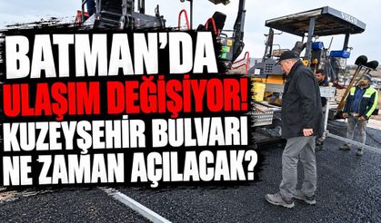 Batman’da Ulaşım Değişiyor! Kuzeyşehir Bulvarı ne zaman açılacak?