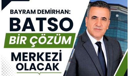 “BATSO Bir Çözüm Merkezi Olacak”