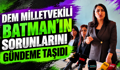 Dem Milletveklili Batman’ın Sorunlarını Gündeme Taşıdı