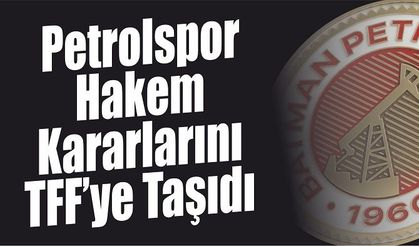 Petrolspor Hakem Kararlarını TFF’ye Taşıdı