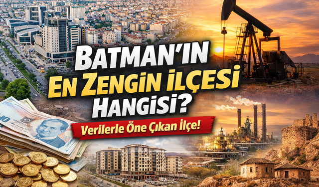 Batman’ın En Zengin İlçesi Hangisi?