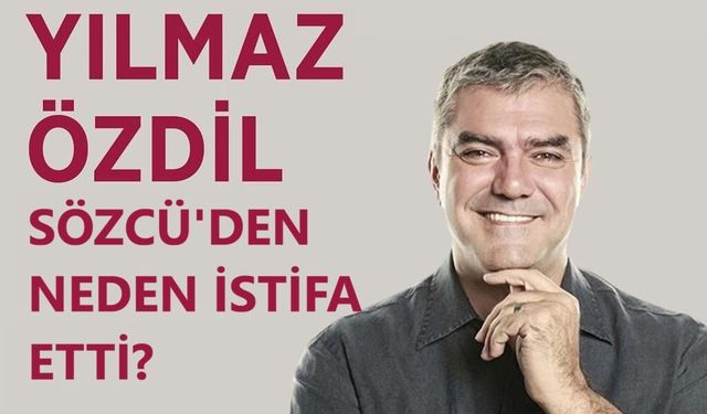 SON DAKİKA! Yılmaz Özdil Sözcü'den Neden İstifa Etti? Yılmaz Özdil Sözcü'den Ayrıldı mı?