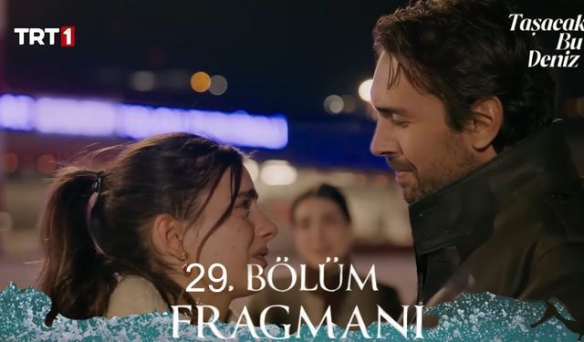 Taşacak Bu Deniz  Fragman Neden Yok, 29 Bölüm Fragmanı İzle?