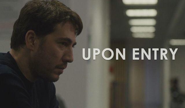 Girişte (Upon Entry) oyuncuları kimler, filminin konusu nedir?