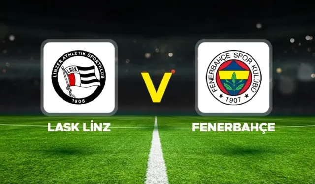 MAÇ SONUCU! LASK Fenerbahçe golleri kim attı, canlı maç anlatımı! LASK Fenerbahçe maçı kaç kaç?